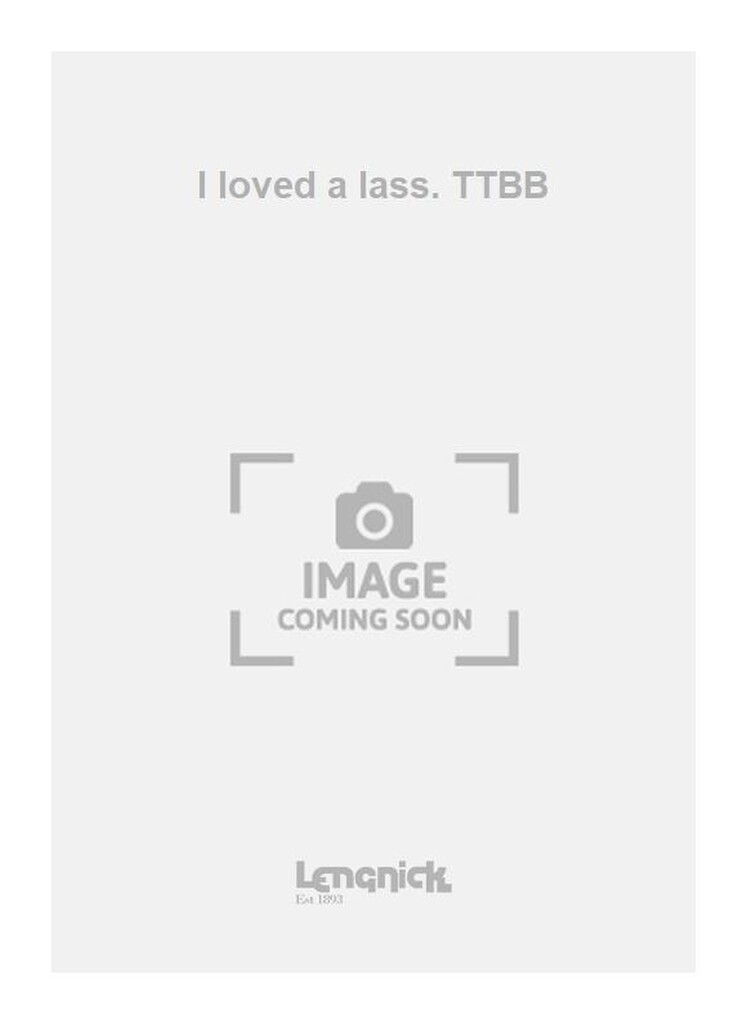 I loved a lass. TTBB